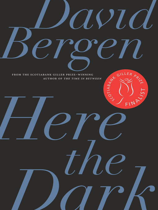 Title details for Here the Dark by David Bergen - Available